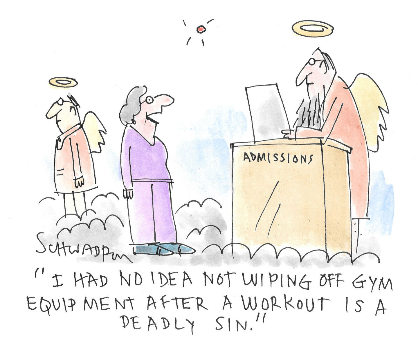 A woman stands in the clouds in this cartoon, awaiting admission to heaven. She speaks to an angel who is behind an admissions desk. She says, &amp;ldquo;I had no idea not wiping off gym equipment after a workout is a deadly sin.&amp;rdquo;