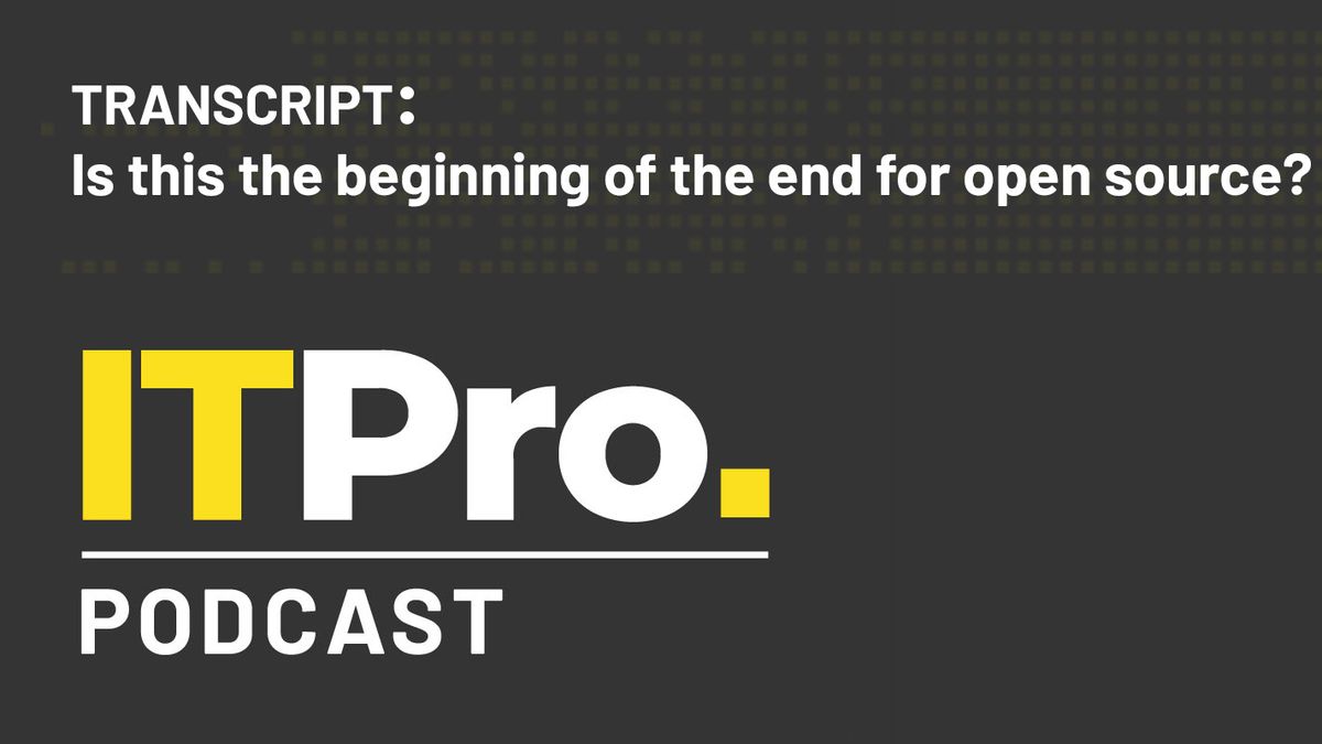 The IT Pro Podcast logo with subheading &amp;#039;Transcript&amp;#039; and the episode title &amp;#039;Is this the beginning of the end for open source?’