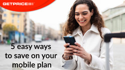 Woman wearing a white shirt holding a phone and smiling at it with red GetPrice logo on top left corner and black text that says '5 easy ways to save on your mobile plan' on the bottom left corner