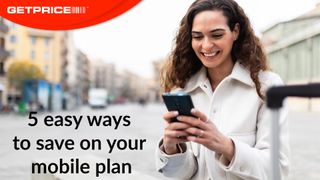 Woman wearing a white shirt holding a phone and smiling at it with red GetPrice logo on top left corner and black text that says '5 easy ways to save on your mobile plan' on the bottom left corner