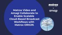 Matrox Video and Amagi collaboration 