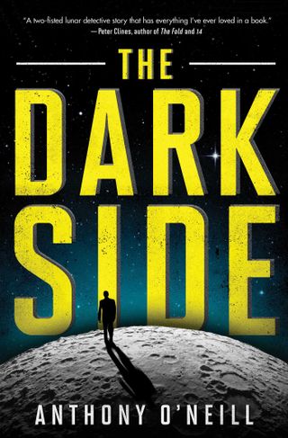 "The Dark Side," by Anthony O'Neill, is a detective/horror novel set on a lunar colony.