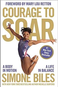 Courage to Soar: A Body in Motion, A Life in Balance by Simone Biles