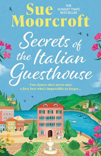 Secrets of the Italian Guesthouse: Don't Miss the Brand-New Escapist and Uplifting Romance From the Sunday Times Million-Copy Bestseller! (the Italian Legacy Book 1)