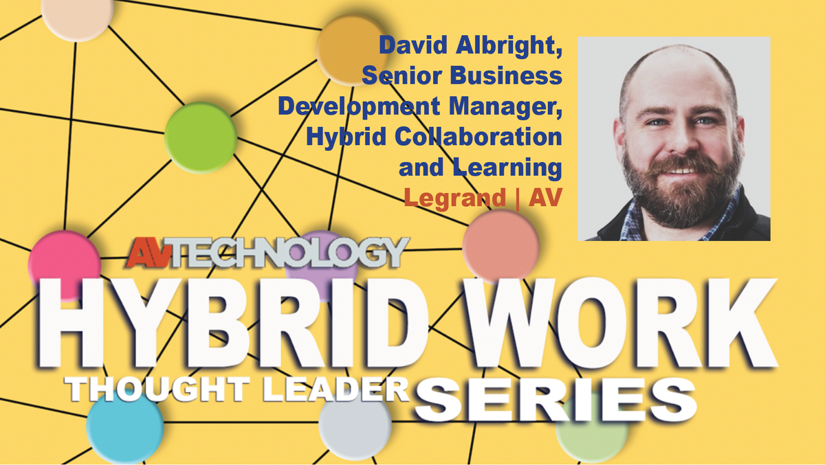 David Albright, Senior Business Development Manager, Hybrid Collaboration and Learning at Legrand | AV