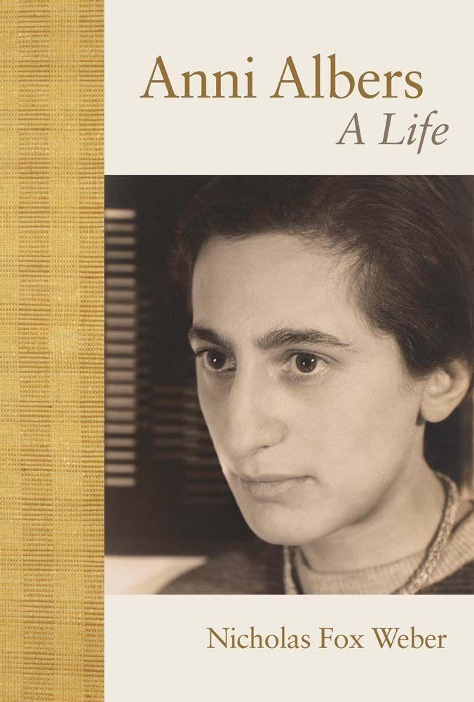 Anni Albers: A Life, by Nicholas Fox Weber