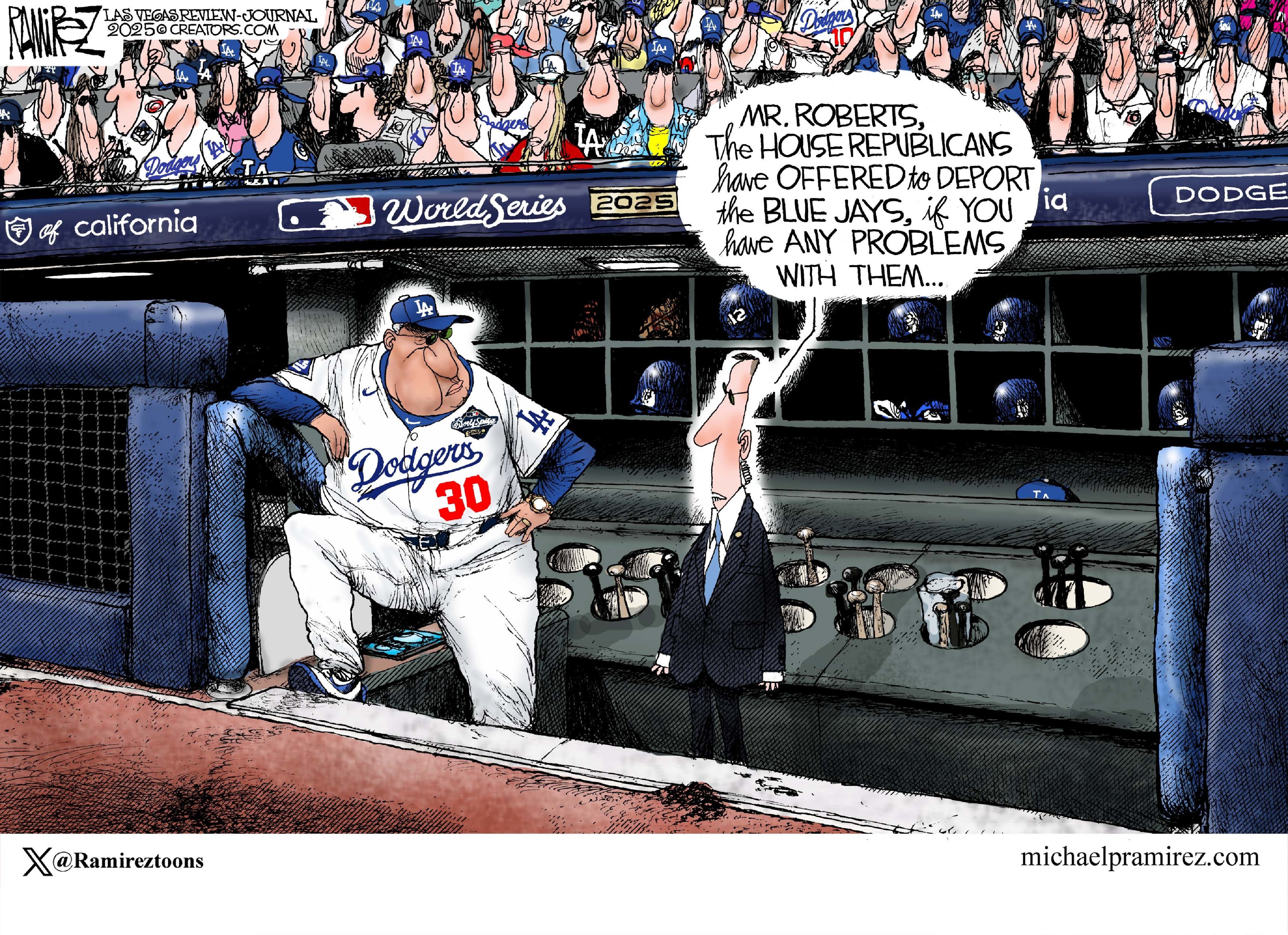 This cartoon takes place in the Los Angeles Dodgers dugout during the World Series. A man in a suit says to Dodgers manager Dave Roberts, “Mr. Roberts, the house Republicans have offered to deport the Blue Jays if you have any problems with them…”
