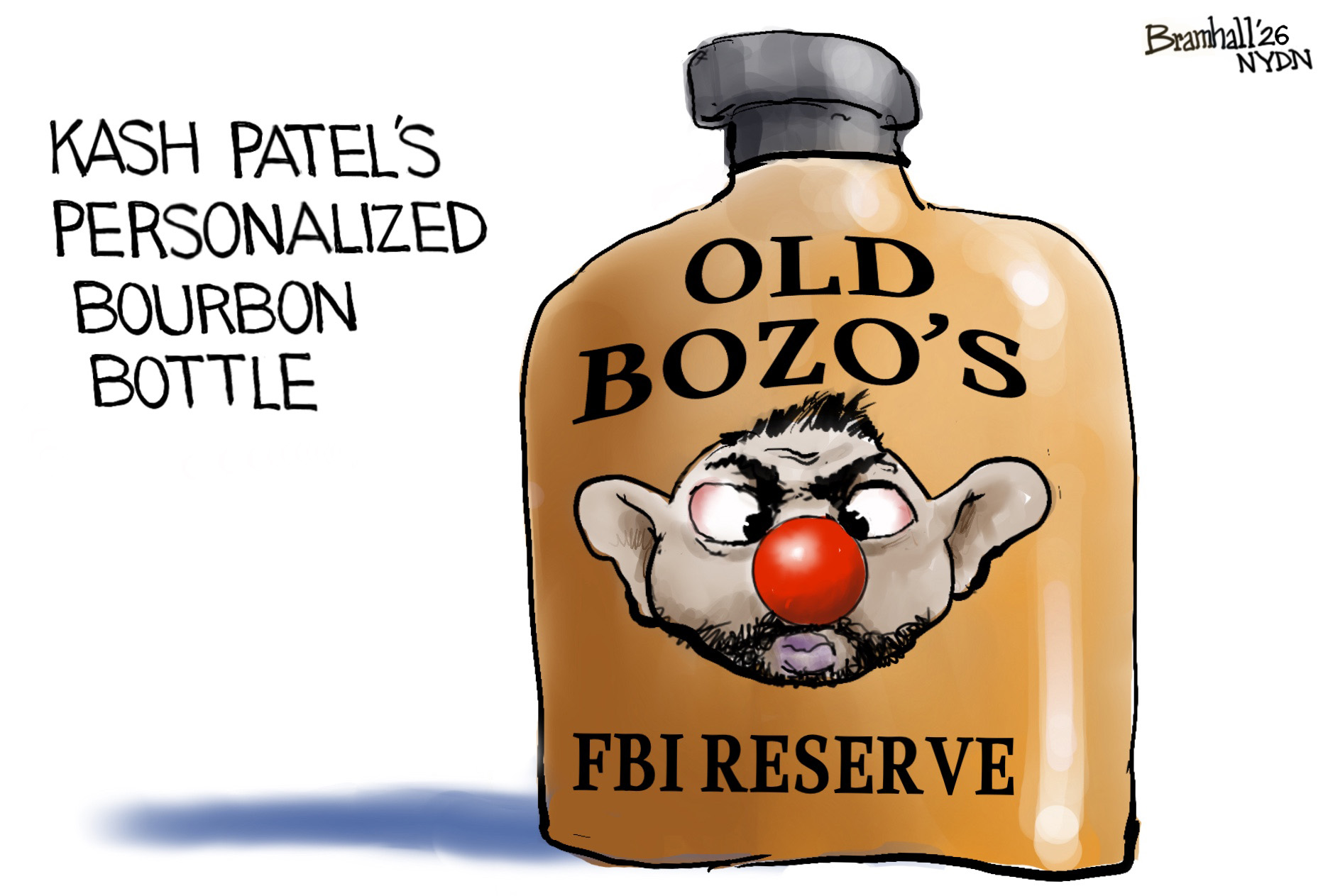 This cartoon is titled &amp;ldquo;Kash Patel&amp;rsquo;s Personalized Bourbon Bottle.&amp;rdquo; It depicts a bottle of booze with Kash Patel&amp;rsquo;s face on it, wearing a clown nose. The bourbon is called &amp;ldquo;Old Bozo&amp;rsquo;s FBI Reserve.&amp;rdquo;