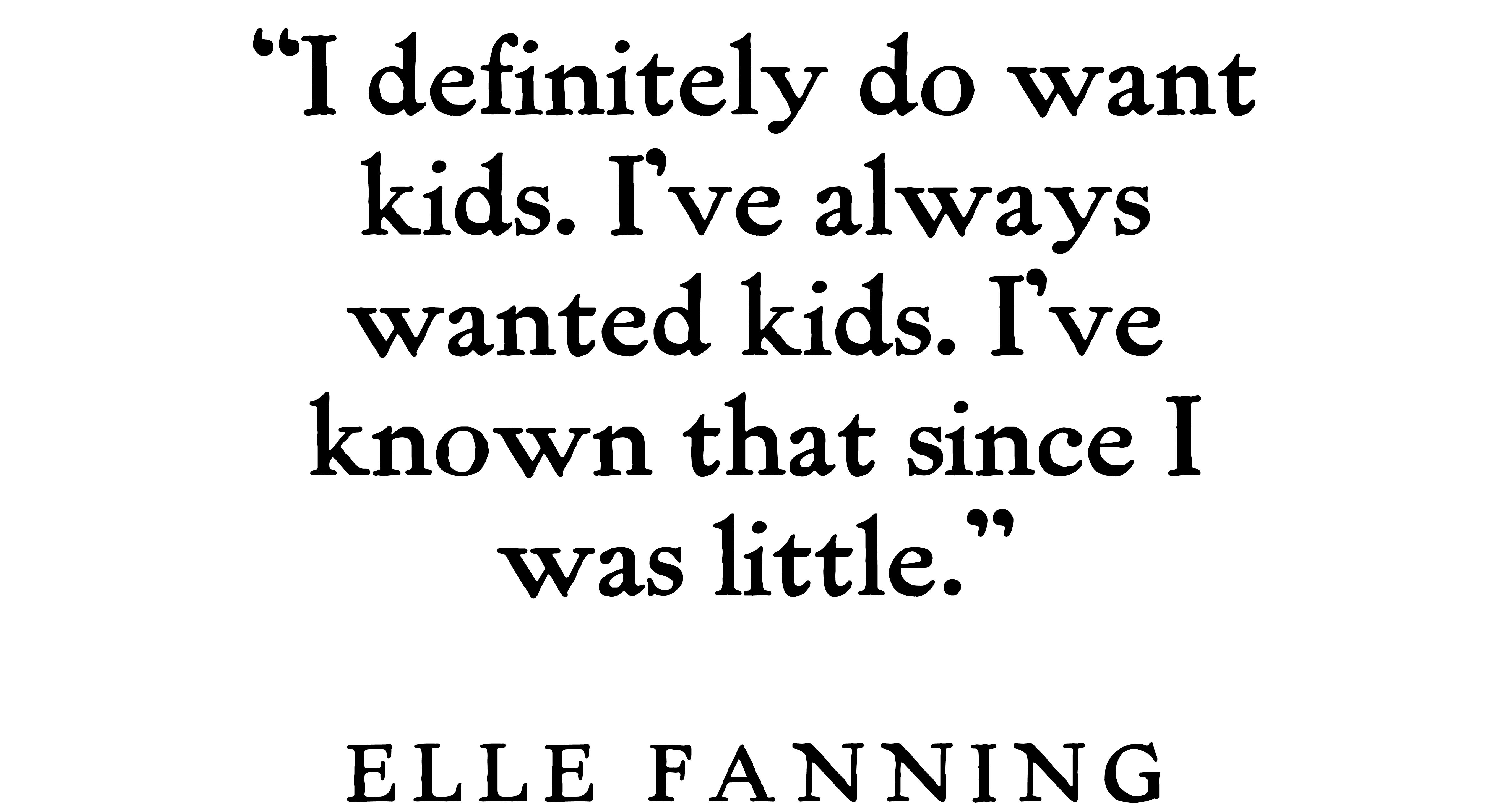 Pull quote from Elle Fanning's January 2026 cover interview withBest Knockoff Luxury Clothing
 that reads, &amp;quot;I definitely do want kids. I've always wanted kids. I've known that since I was little.&amp;quot;