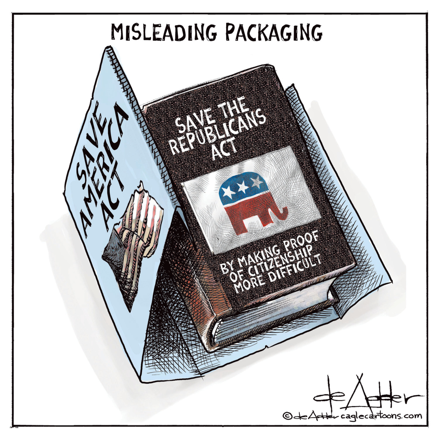 This cartoon is titled &amp;ldquo;Misleading Packaging&amp;rdquo;. It shows a book with a dustjacket that reads, &amp;ldquo;SAVE America Act&amp;rdquo;. The dust jacket has been moved slightly aside and the hardcover book underneath it has a cover that reads, &amp;ldquo;Save the Republicans Act By Making Proof of Citizenship More Difficult&amp;rdquo; and an elephant GOP logo.
