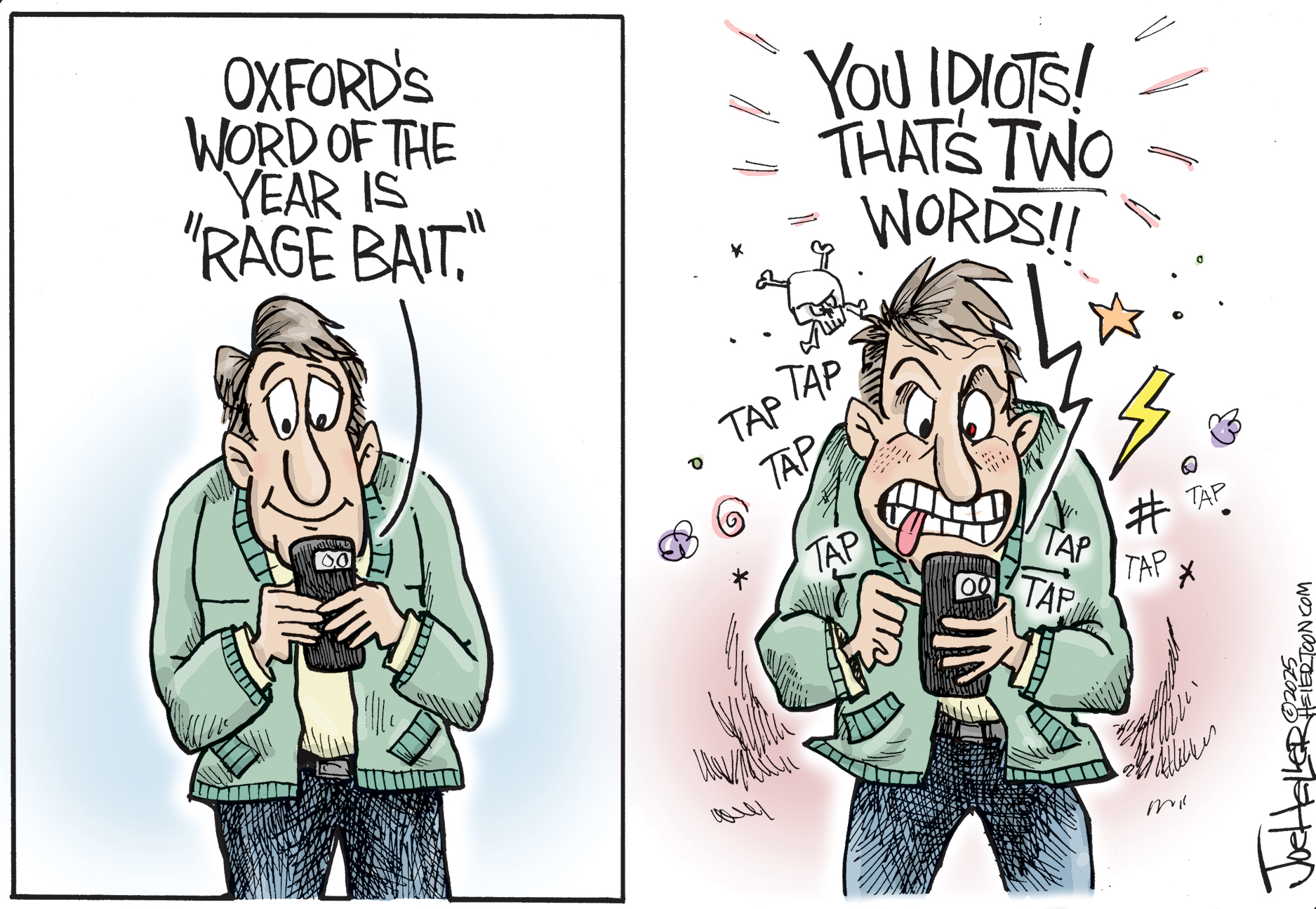 A man looks at his cell phone on the left side of this cartoon. It reads, &amp;ldquo;Oxford&amp;rsquo;s word of the year is Rage Bait.&amp;rdquo; On the left side, the man is furious and yells as he taps on his phone, &amp;ldquo;You idiots! That&amp;rsquo;s TWO words!&amp;rdquo;