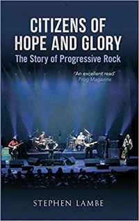 Citizens of Hope &amp; Glory: The Story of Progressive Rock – Stephen Lambe