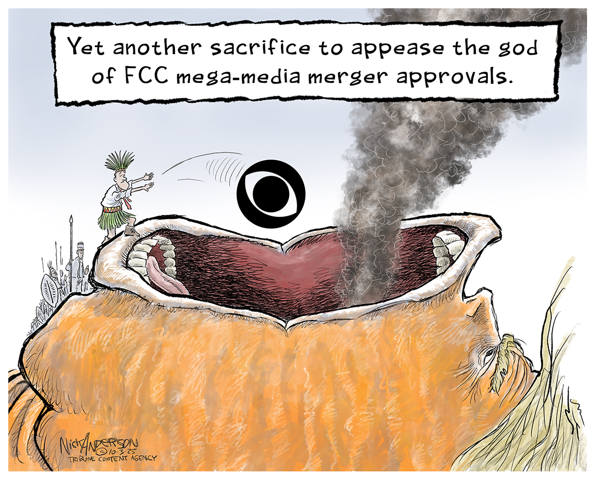This cartoon depicts a man atop what appears to be at first glance a volcano with a wide crater. But a closer look reveals that the volcano is a giant Donald Trump with his mouth wide open and smoke pouring out. The man throws a CBS logo into the gaping maw and the words above the scene read, &amp;ldquo;Yet another sacrifice to appease the god of FCC mega-media merger approvals.&amp;rdquo;
