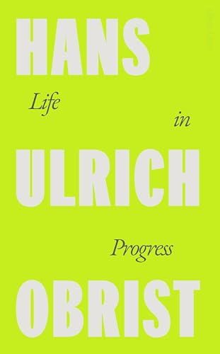 A Life in Progress: Hans Ulrich Obrist