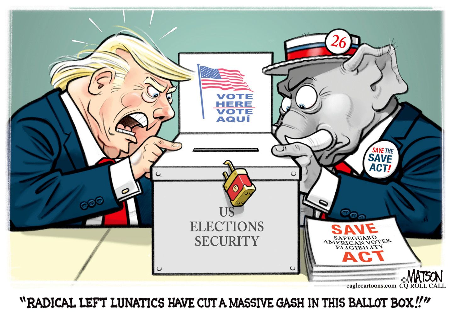 
                                Donald Trump and an elephant with a “Save the SAVE act!” button look at a ballot box with an opening on the top where people drop in their ballots. Trump screams, “Radical left lunatics have cut a massive gash in this ballot box!!”
                            