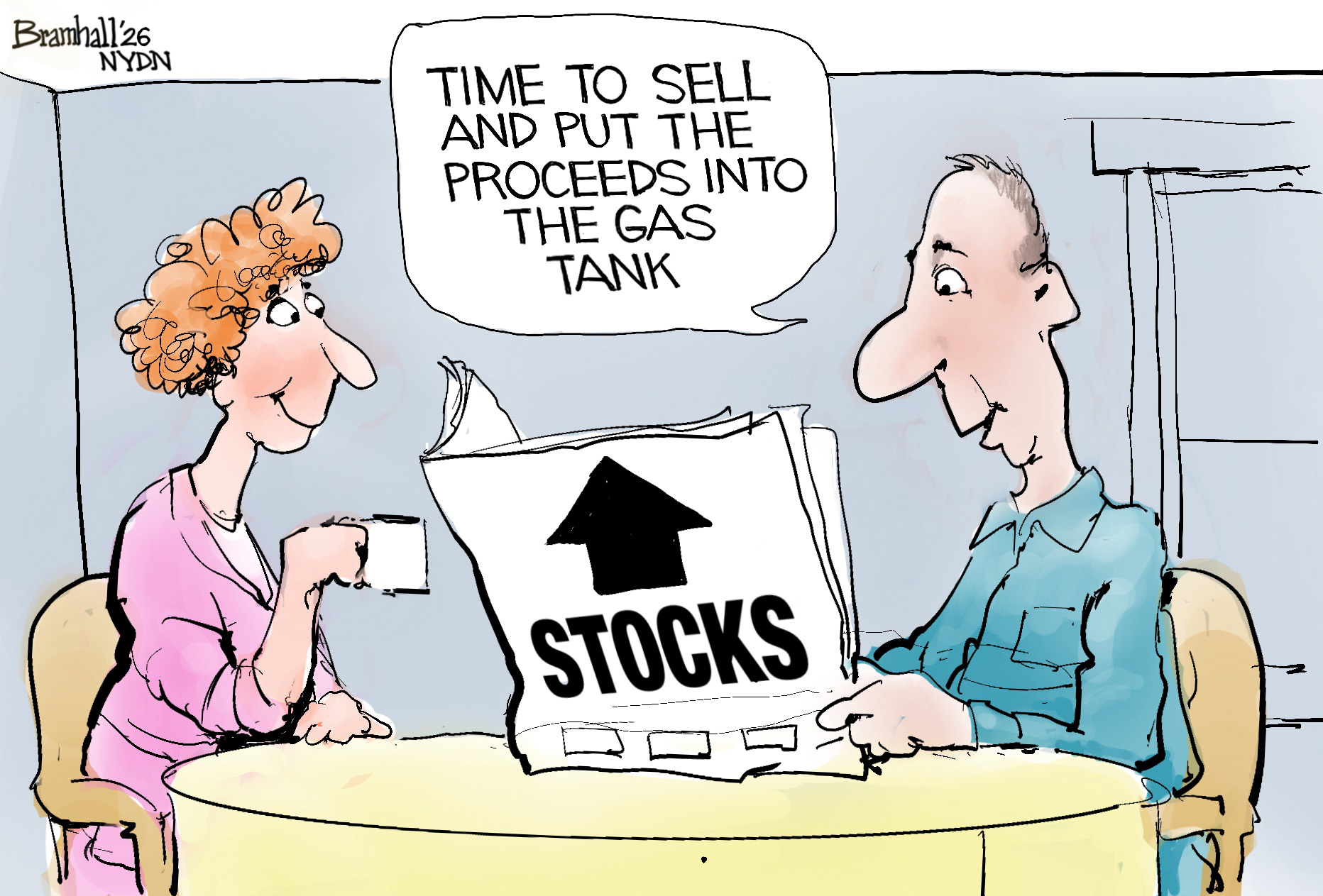 A woman and a man sit at their kitchen table. The woman holds a coffee cup and looks at the man, who is reading a newspaper with a large arrow pointing up and the word &amp;ldquo;STOCKS.&amp;rdquo; The man says, &amp;ldquo;Time to sell and put the proceeds into the gas tank.&amp;rdquo;