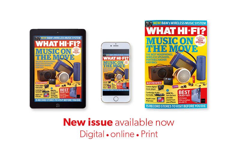 July 2019 What Hi-Fi? issue now on sale