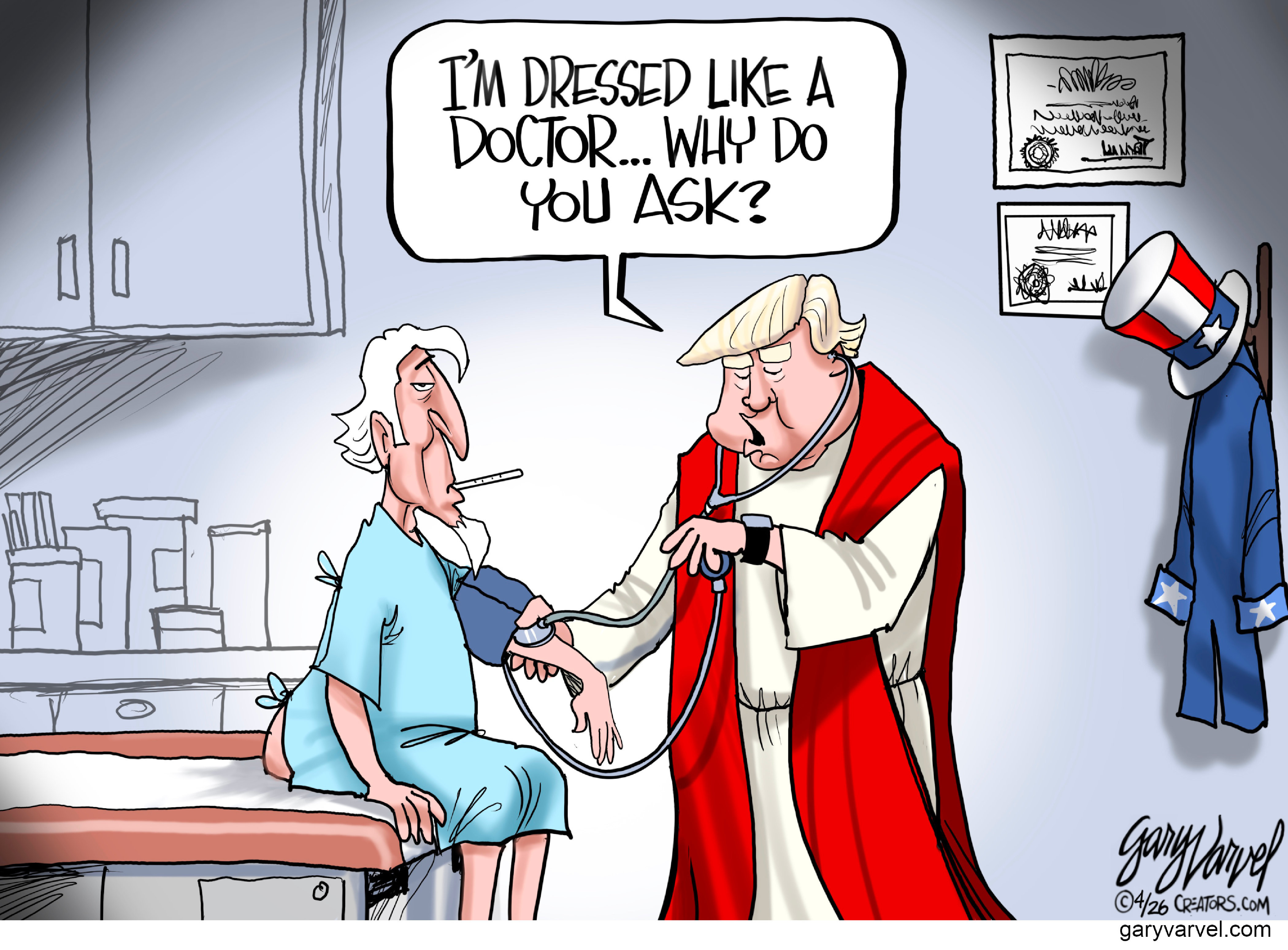 Donald Trump is in a doctor&amp;rsquo;s office dressed like a religious figure. He wears a robe and sash and is treating Uncle Sam. Trump says, &amp;ldquo;I&amp;rsquo;m dressed like a doctor. Why do you ask?&amp;rdquo;