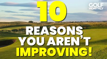 10 Reasons You Aren't Improving At Golf