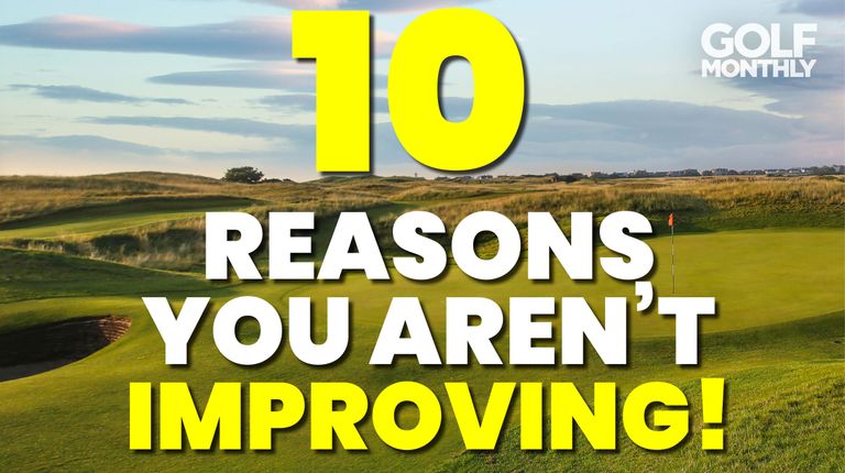 10 Reasons You Aren't Improving At Golf