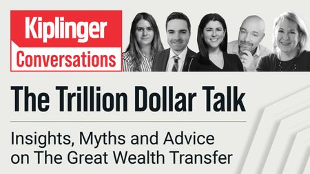 Kiplinger Conversations The Trillion Dollar Talk: Insights, Myths and Advice on The Great Wealth Transfer
