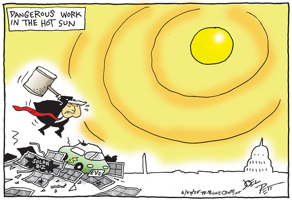 This editorial cartoon is titled “Dangerous Work in the Hot Sun.” It’s dominated by a large, yellow sun warming the ground. At left, Donald Trump has a sledgehammer and is destroying electric vehicles and solar panels labeled “Solar Biz.”
