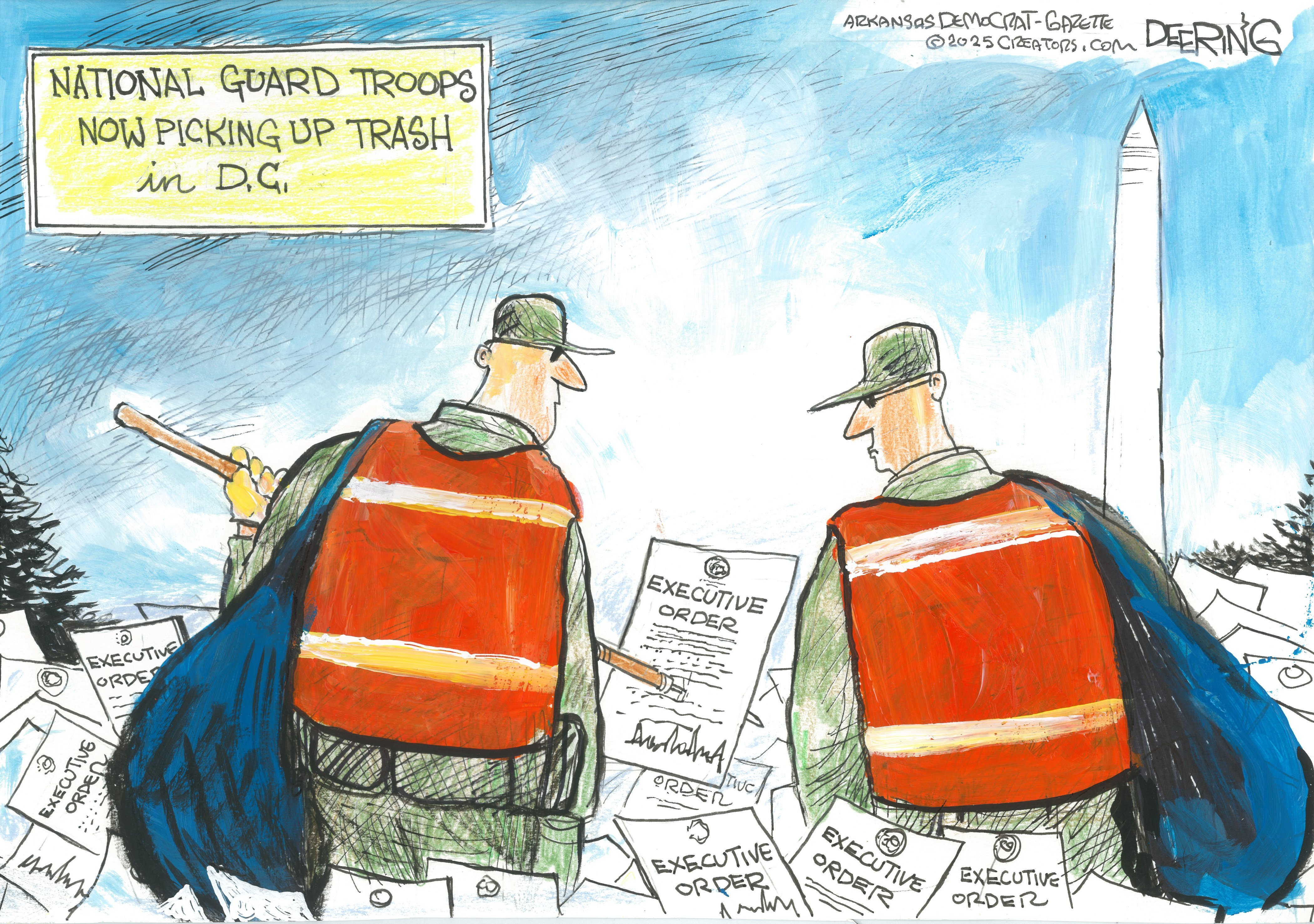 The title of this cartoon is &amp;ldquo;National Guard Troops Now Picking Up Trash in D.C.&amp;rdquo; It shows two guardsmen on the National Mall with garbage bags slung over their shoulders picking up dozens of discarded papers labeled &amp;ldquo;Executive Order&amp;rdquo;.
