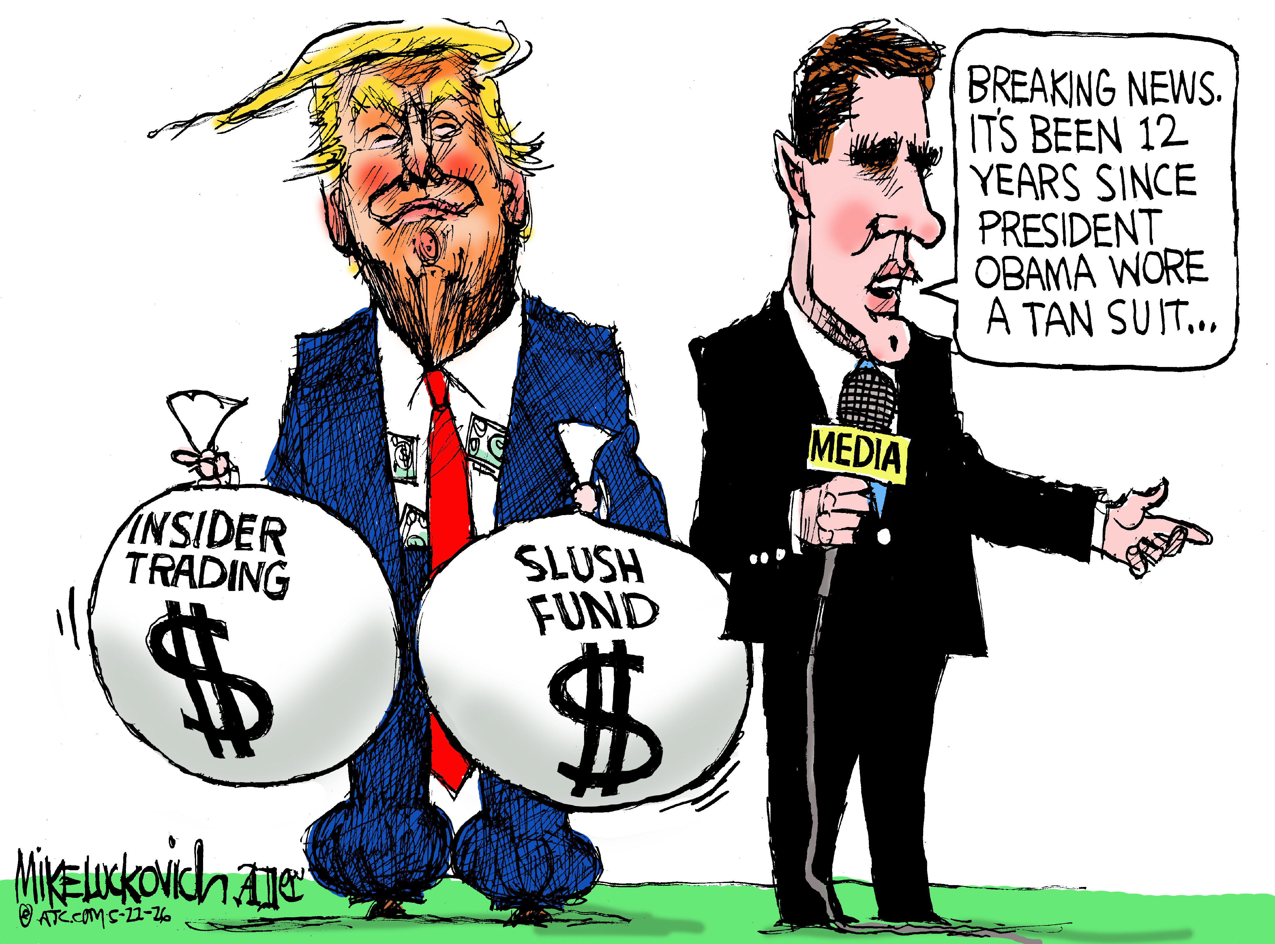 Donald Trump looks pleased as he stands with two bags of cash labeled &amp;ldquo;Insider Trading&amp;rdquo; and &amp;ldquo;Slush Fund&amp;rdquo;. A newscaster next to him resembles Tony Dokoupil, holds a microphone labeled &amp;ldquo;Media&amp;rdquo; and says, &amp;ldquo;Breaking news. It&amp;rsquo;s been 12 years since President Obama wore a tan suit&amp;hellip;&amp;rdquo;