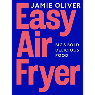 Jamie Oliver Easy Air fryer cook book 