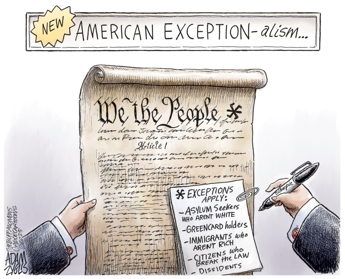 This political cartoon, titled "NEW American Exception-alism," shows a left hand holding the U.S. Constitution, with "We the People*” written next to an asterisk at the top. Another hand holds a Sharpie pen. A note paper-clipped to the Constitution reads, "Exceptions apply” to “Asylum seekers who aren’t white. Green card holders. Immigrants who aren't rich. Citizens who break the law and dissidents."