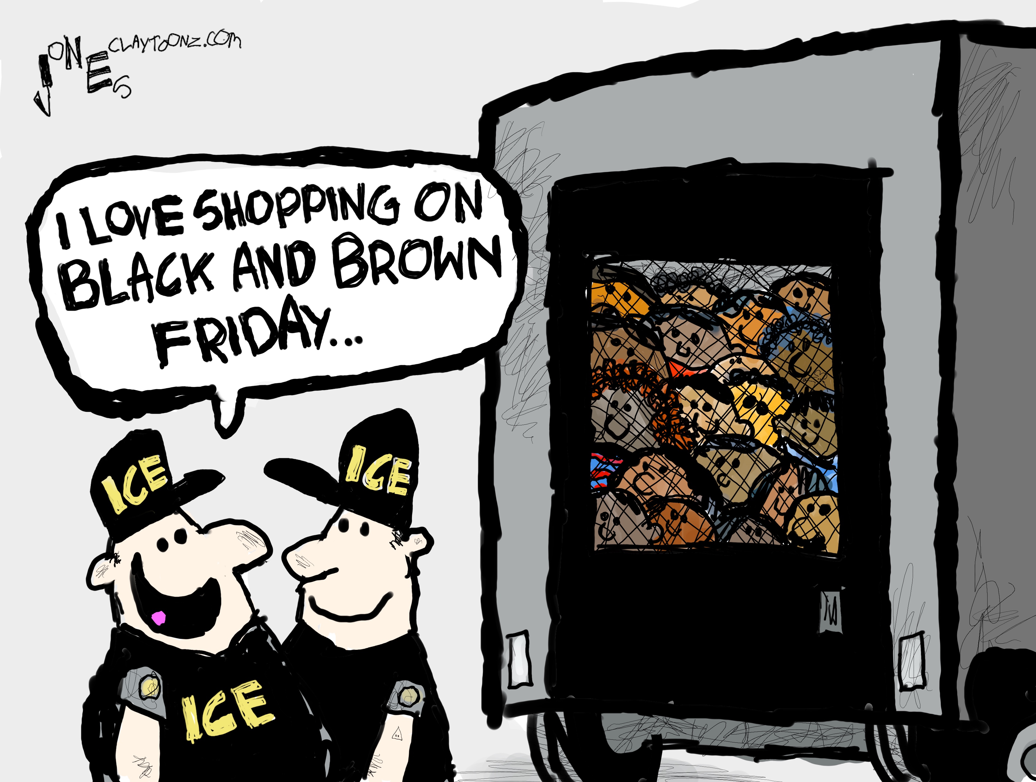 Two ice agents smile at each other on the left side of this image. The right side of the cartoon shows a police vehicle filled with dozens of dark-skinned children looking through the bars. One ICE agent says, &amp;ldquo;I love shopping on black and brown Friday&amp;hellip;&amp;rdquo;