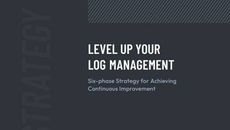 Level up your log management: Six-phase strategy for achieving continuous improvement