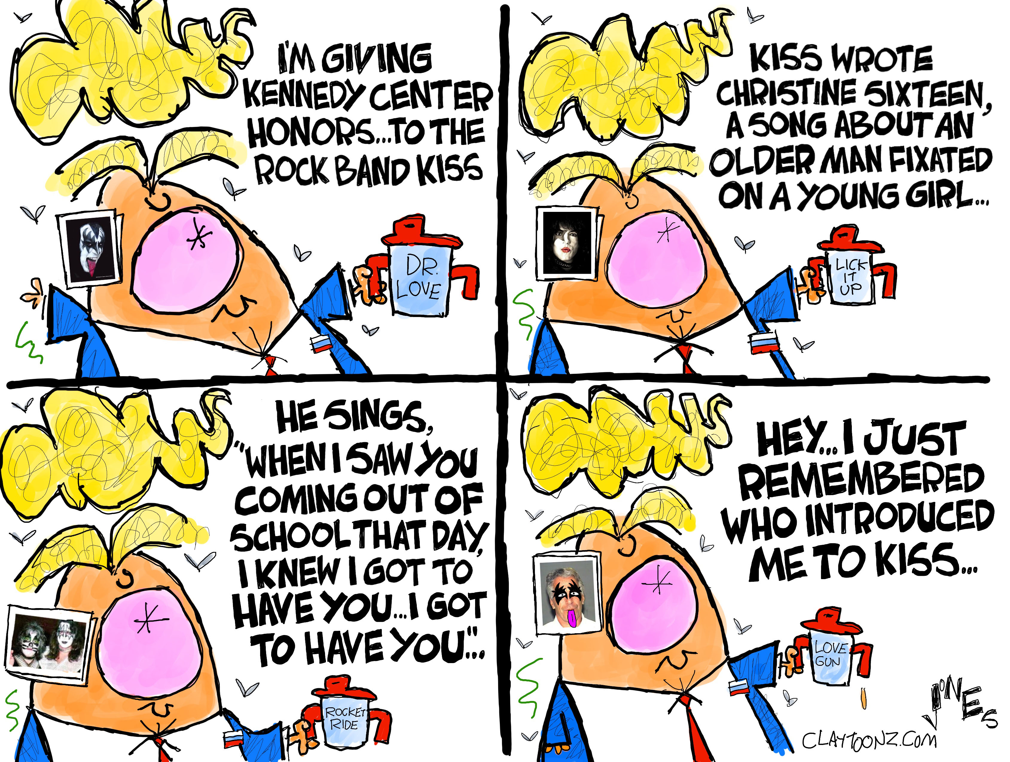 In this four-panel cartoon, Donald Trump speaks while he holds a sippy cup. In the first panel he says, "I'm giving Kennedy Center Honors...to the rock band Kiss." In the second, he says, "Kiss wrote 'Christine Sixteen,' a song about an older man fixated on a young girl..." He continues in the third panel, "He sings, 'When i saw you coming out of school that day I knew I got to have you...I got to have you...'" In the final panel, Trump says, "Hey...I just remembered who introduced me to Kiss..." as he is next to a photo of Jeffrey Epstein who wears Kiss-style makeup.