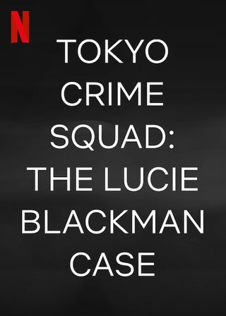 Netflix poster of Tokyo Crime Squad: The Lucie Blackman Case