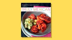 Book cover of 'Truly Mexican: Essential Recipes and Techniques for Authentic Mexican Cooking' by By Roberto Santibañez, JJ Goode, Romulo Yanes