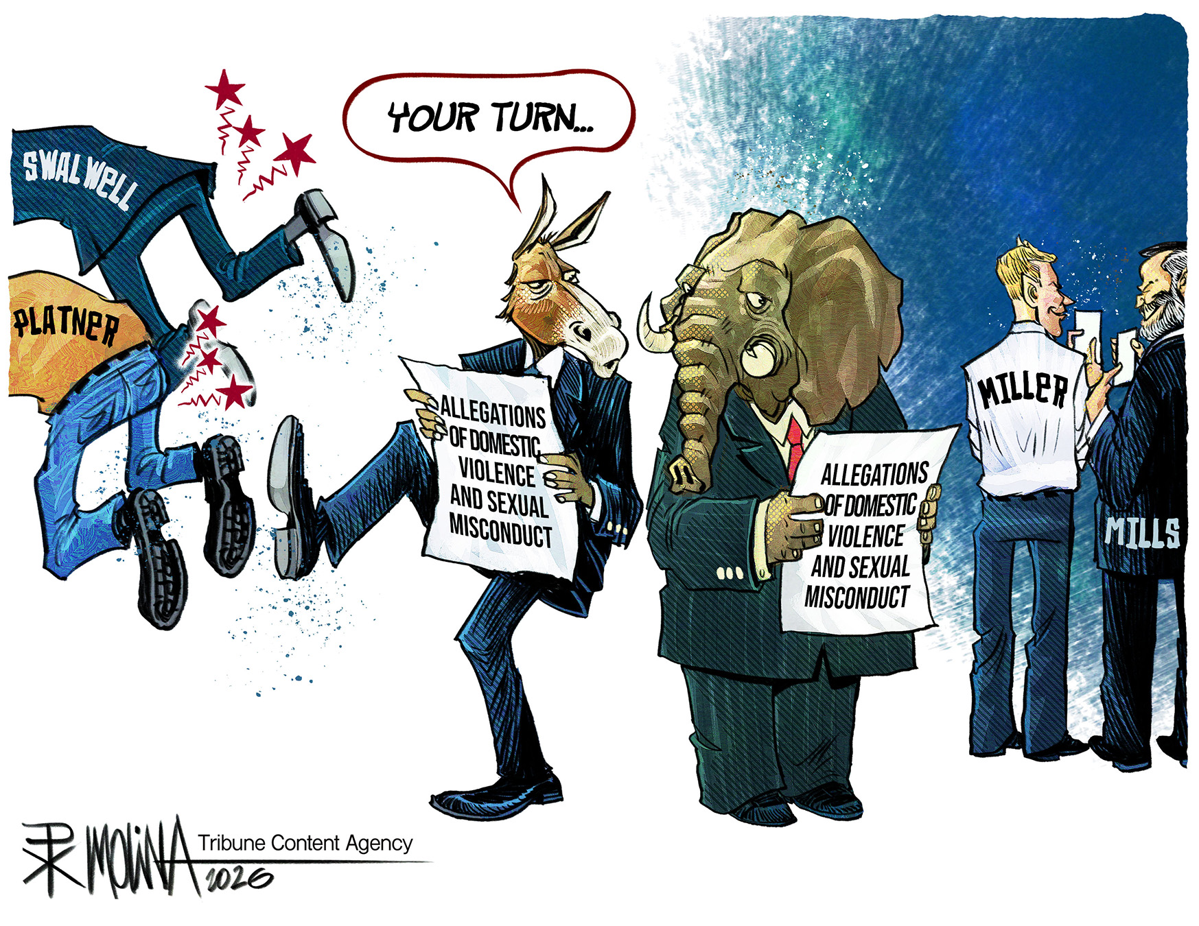 A donkey and an elephant are in suits and both hold a paper with the words &amp;ldquo;Allegations of Domestic Violence and Sexual Misconduct&amp;rdquo; written on them. The donkey kicks out two men labeled &amp;ldquo;Swalwell&amp;rdquo; and &amp;ldquo;Platner&amp;rdquo;. The elephant stands by men labeled &amp;ldquo;Miller&amp;rdquo; and &amp;ldquo;Mills&amp;rdquo; who are leering at each other and holding phones. The donkey says to the elephant, &amp;ldquo;Your turn.&amp;rdquo;