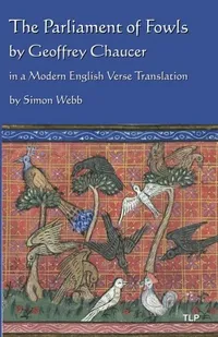 The Parliament of Fowls: by Geoffrey Chaucer, in a Modern English Verse Translation (Paperback)