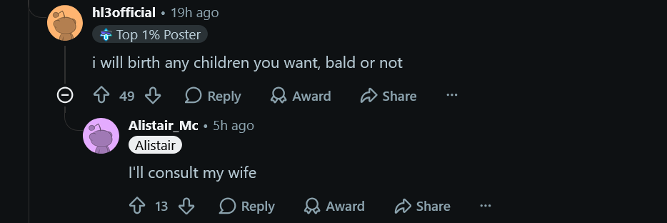 i will birth any children you want, bald or not - I'll consult my wife