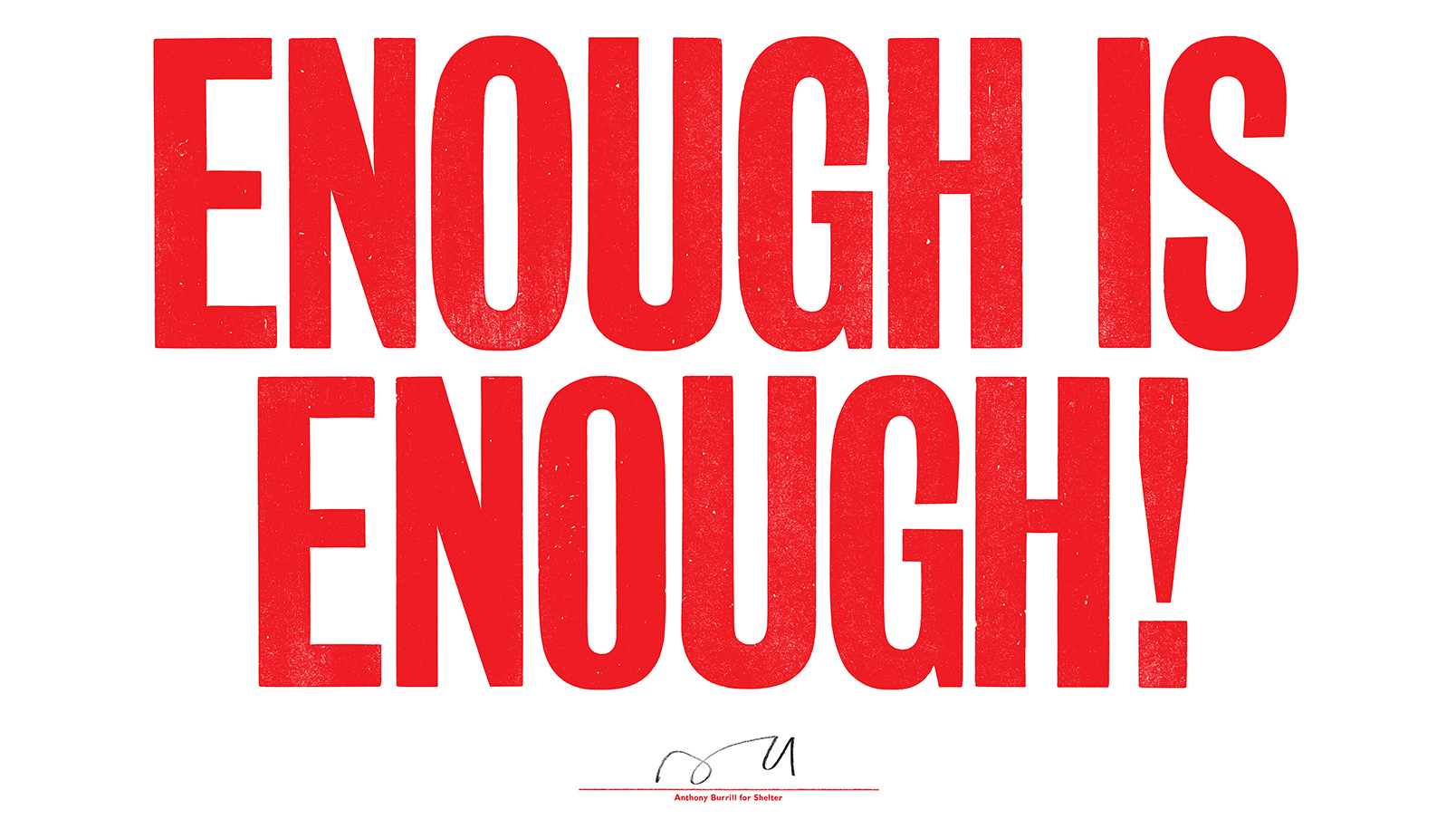 Enough is enough! was made for homeless charity Shelter to mark its 50th anniversary, using traditional letterpress techniques