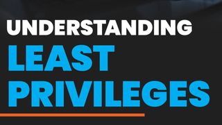 Understanding Least Privileges