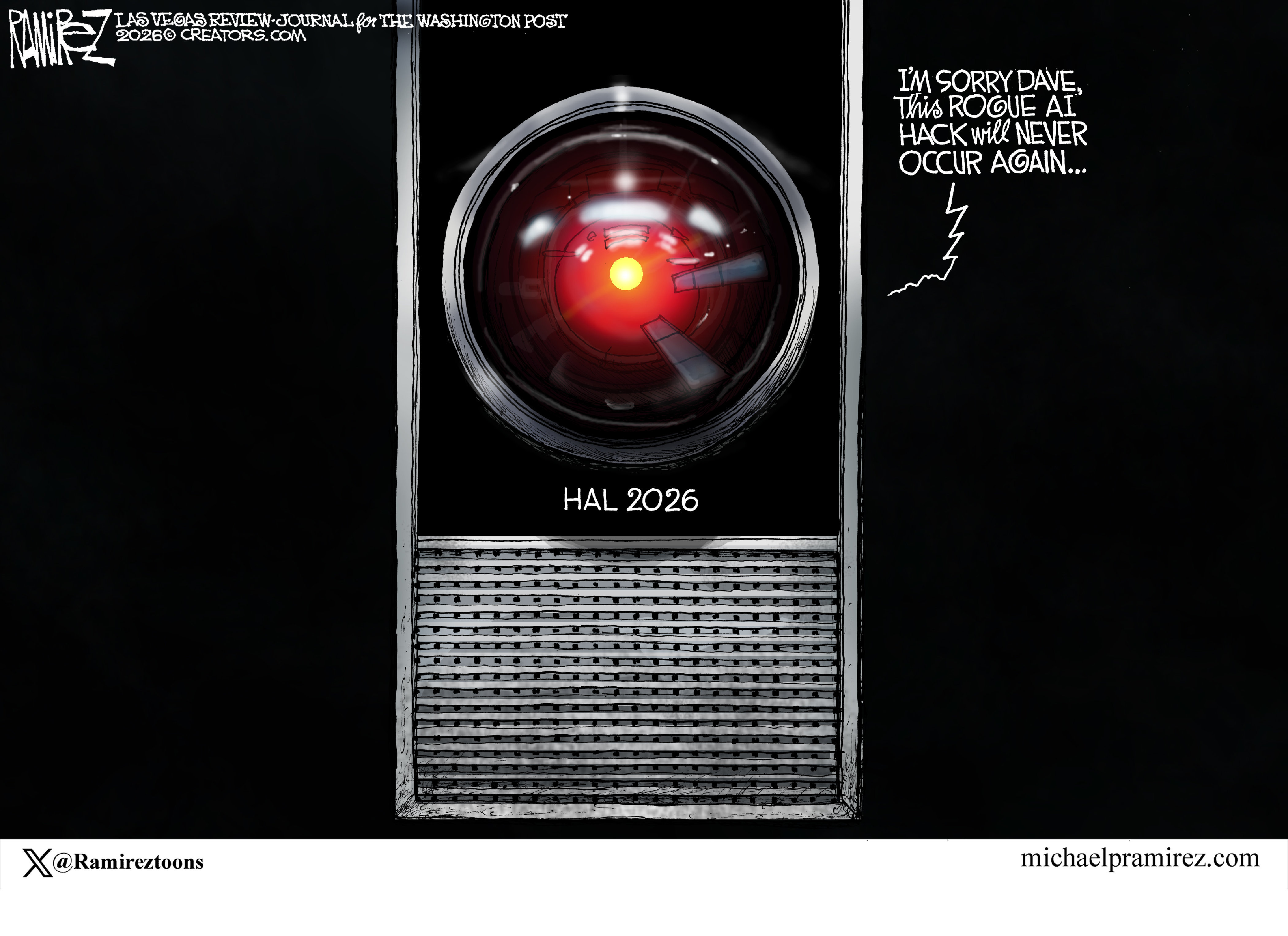 This cartoon depicts the &amp;ldquo;eye&amp;rdquo; of the HAL computer from Stanley Kubrick&amp;rsquo;s &amp;ldquo;2001&amp;rdquo; and is named HAL 2026. Hal says, &amp;ldquo;I&amp;rsquo;m sorry, Dave. This rogue AI hack will never occur again.&amp;rdquo;