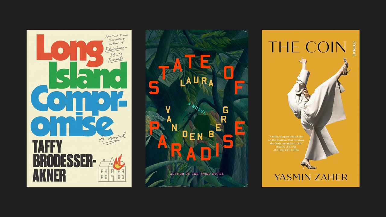 Book covers of &#039;Long Island Compromise&#039; by Taffy Brodesser-Akner, ‘State of Paradise&#039; by Laura van den Berg, and ‘The Coin&#039; by Yasmin Zaher