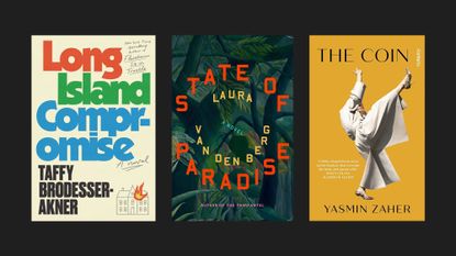 Book covers of 'Long Island Compromise' by Taffy Brodesser-Akner, ‘State of Paradise' by Laura van den Berg, and ‘The Coin' by Yasmin Zaher