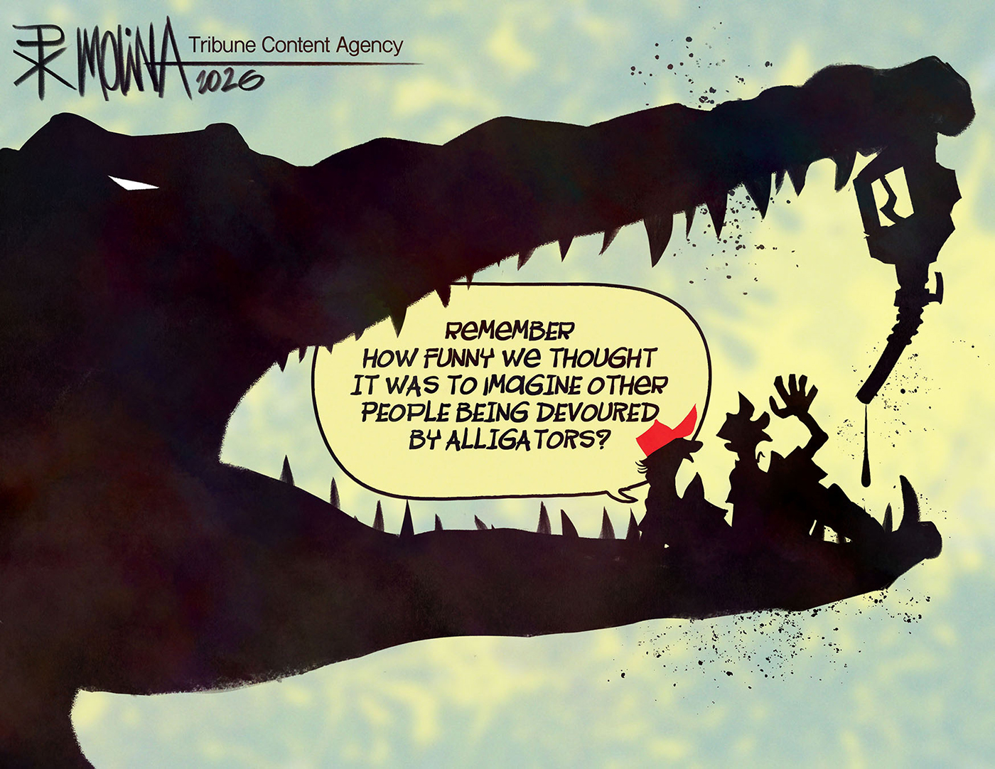 This cartoon depicts silhouettes of two MAGA supporters inside the mouth of an angry, sharp-toothed alligator. One of the people says, &amp;ldquo;Remember how funny we thought it was to imagine other people being devoured by alligators?&amp;rdquo;