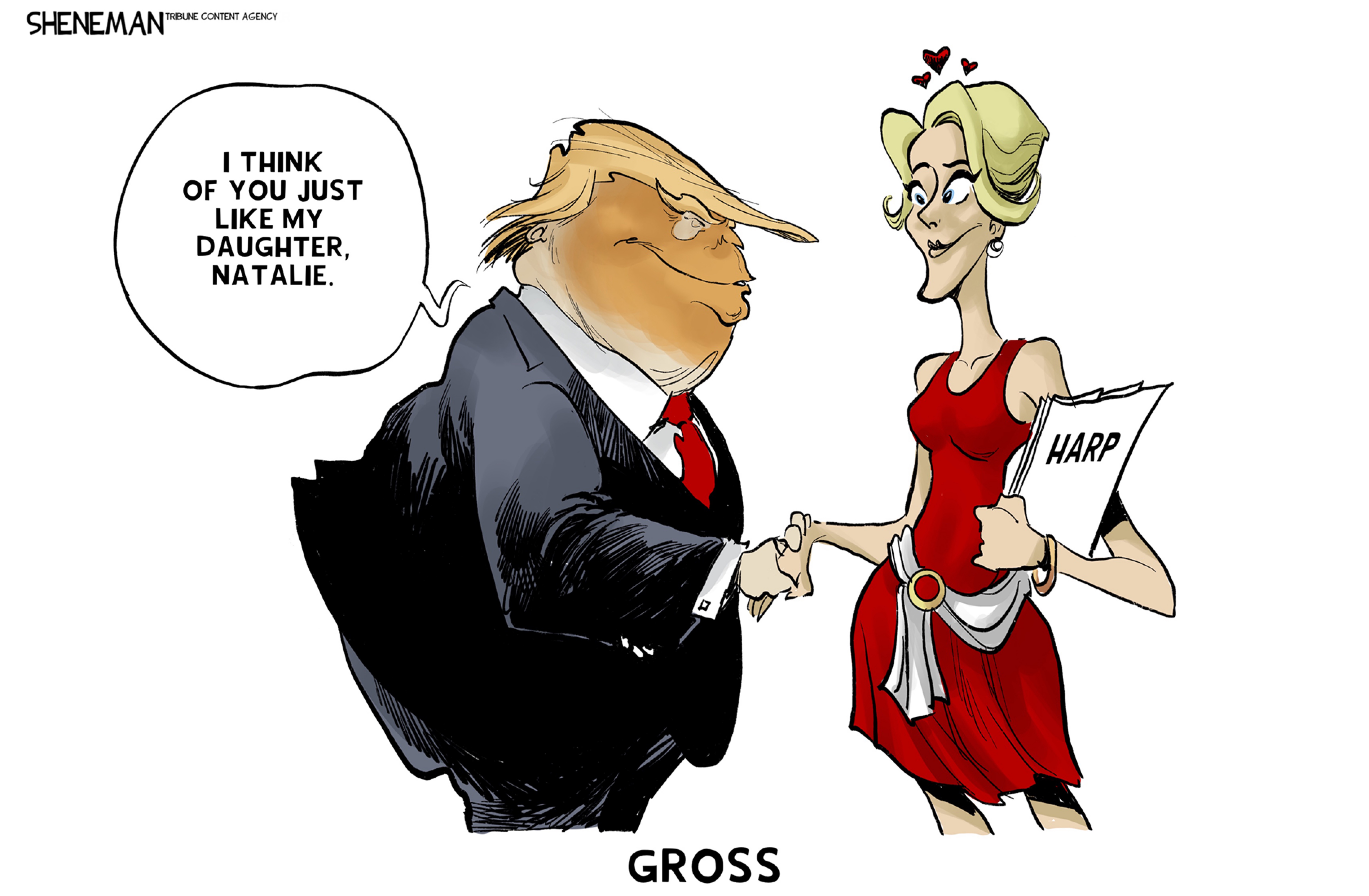 This cartoon is titled "Gross". Donald Trump shakes hands with Natalie Harp and says, "I think of you just like my daughter, Natalie."