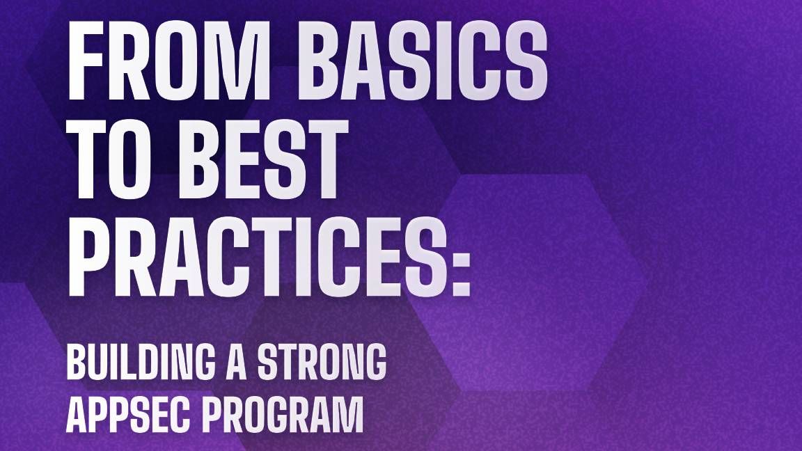 From basics to best practices: Building a strong AppSec program