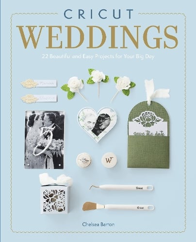 Cricut Weddings by Chelsea Barton | Waterstones