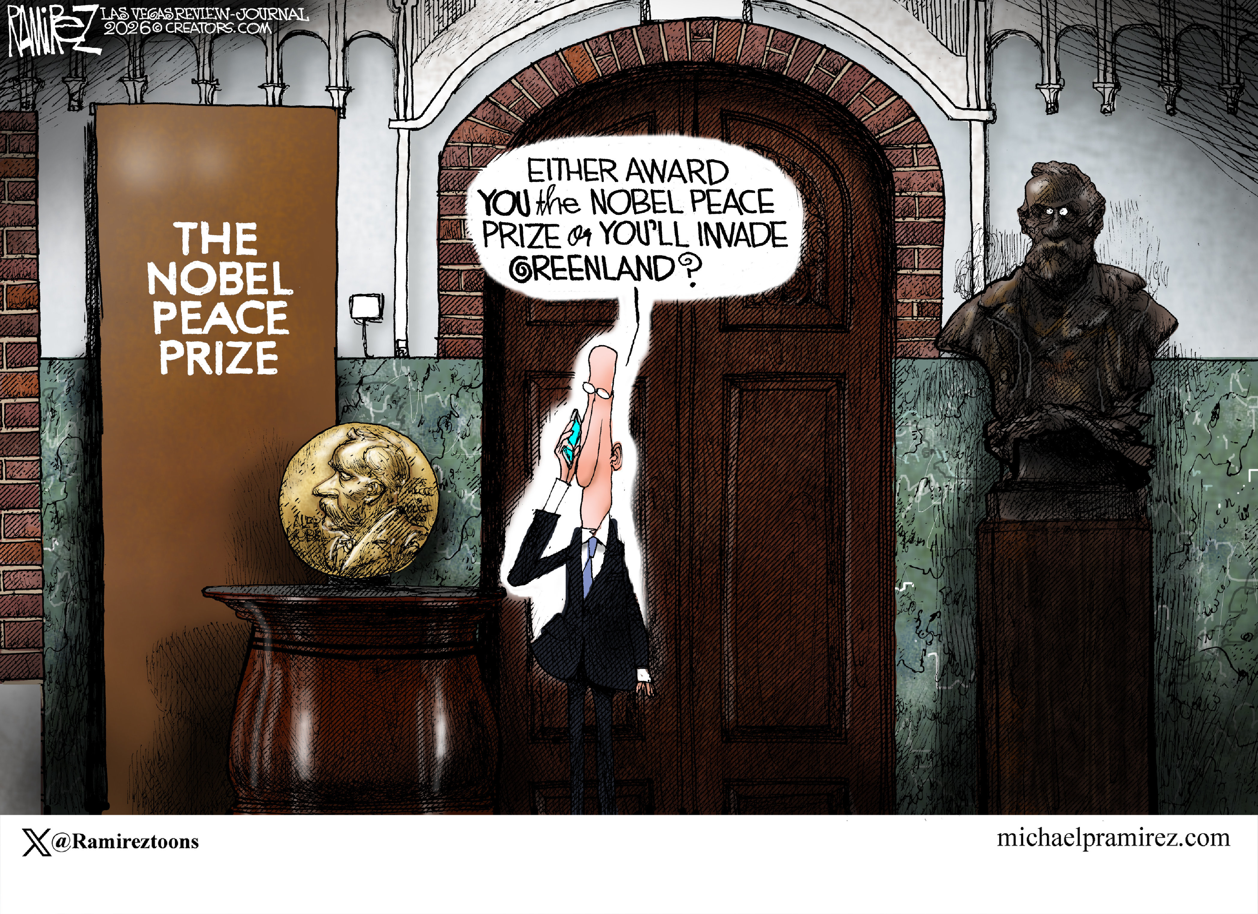 This cartoon depicts a man in a suit speaking on a phone at the Nobel Peace Prize office. A bust of Alfred Nobel is nearby and so is a golden Nobel medallion. The man speaks into the phone and says, &amp;ldquo;Either award you the Nobel prize or you&amp;rsquo;ll invade Greenland?&amp;rdquo;