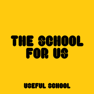 Black text on yellow background with the words 'the school for us' in block capitals