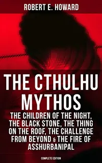 8. Cthulhu the Mythos and Kindred Horrors by Robert E Howard